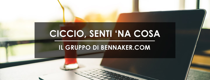 Ciccio, senti na cosa - Il Gruppo di Bennaker.com